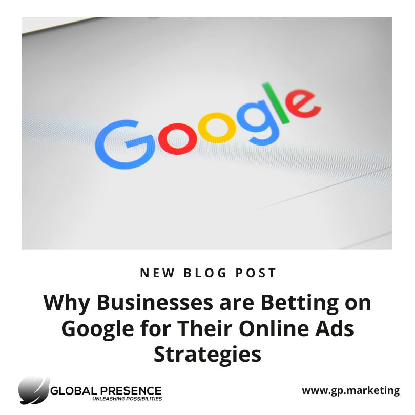 Why Businesses are Betting on Google for Their Online Ads Strategies